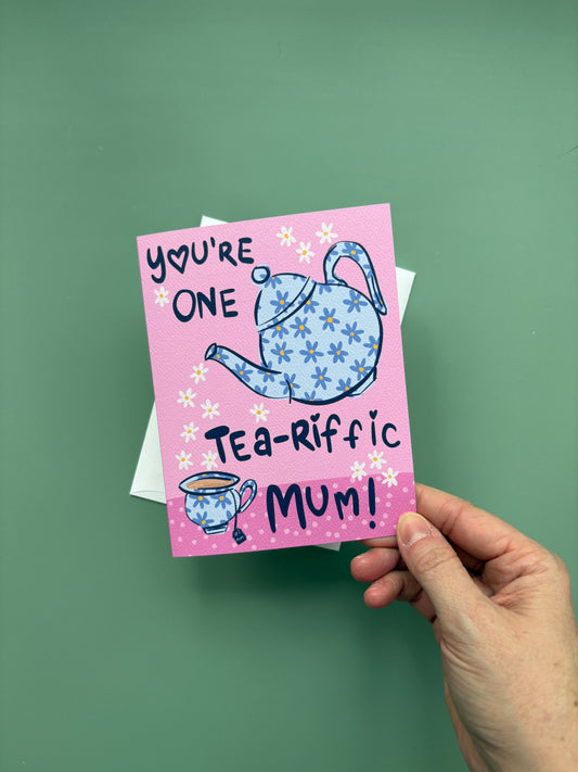 You're One Tea-riffic Mum Greeting Card